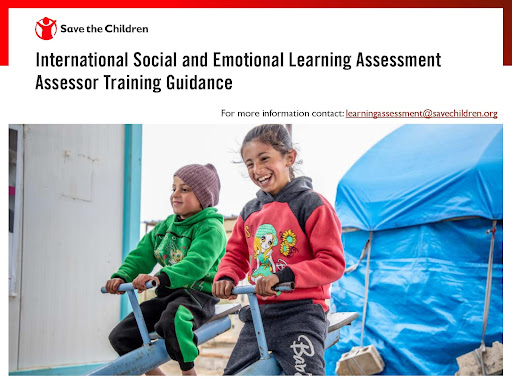 Save the Children. International Social and Emotional Learning Assessment Assessor Training Guidance. For more information contact learningassessment@savechildren.org